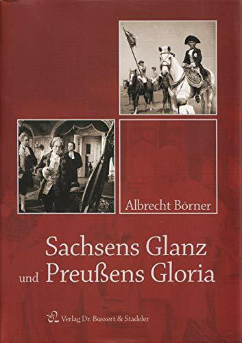 Sachsens Glanz und Preußens Gloria