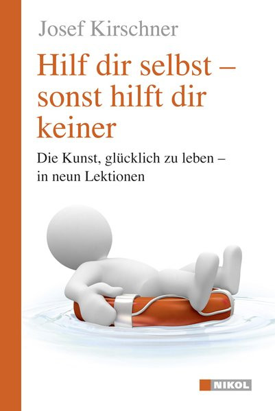 Hilf dir selbst, sonst hilft dir keiner: Die Kunst, glücklich zu leben - in neun Lektionen