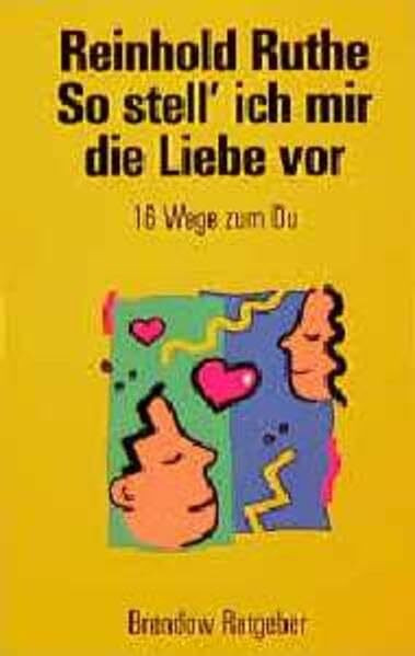 So stell' ich mir die Liebe vor: 16 Wege zum Du (Edition C - M)
