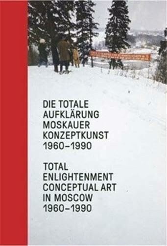 Die totale Aufklärung. Moskauer Konzeptkunst 1960-1990 / Total Enlightenment. Conceptual Art in Moscow 1960-1990