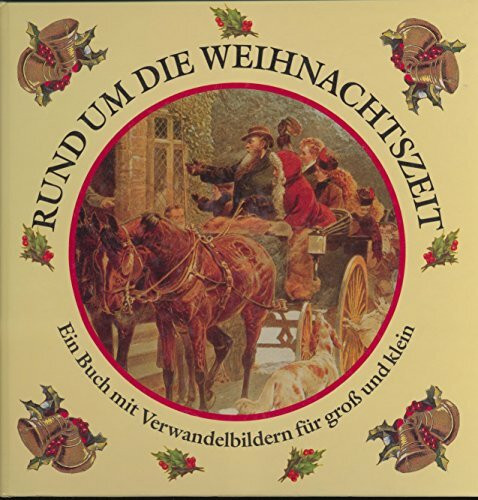 Rund um die Weihnachtszeit: Ein Buch mit Verwandelbildern für gross und klein