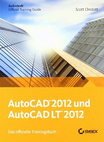AutoCAD und AutoCAD LT 2012. Das offizielle Trainingsbuch: Autodesk Official Training Guide. Inkl. Download