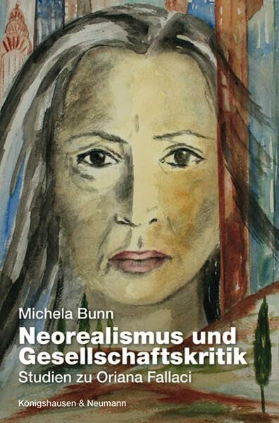 Neorealismus und Gesellschaftskritik: Studien zu Oriana Fallaci: Studien zu Oriana Fallaci. Diss. (Epistemata Literaturwissenschaft)