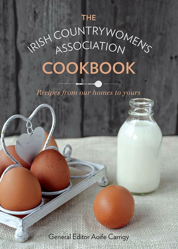 The Irish Countrywomen's Association Cookbook: Recipes From Our Homes to Yours The Irish Countrywomen's Association Cookbook: Recipes From Our Homes to Yours