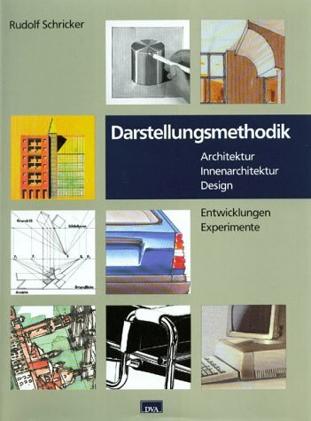 Darstellungsmethodik: Entwicklungen, Experimente, Architektur, Innenarchitektur, Design