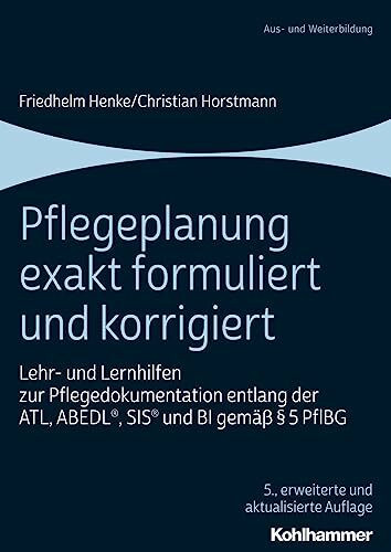 Pflegeplanung exakt formuliert und korrigiert: Lehr- und Lernhilfen zur Pflegedokumentation entlang der ATL, ABEDL®, SIS® und BI gemäß § 5 PflBG