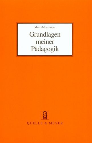Grundlagen meiner Pädagogik: Und weitere Aufsätze zur Anthropologie und Didaktik
