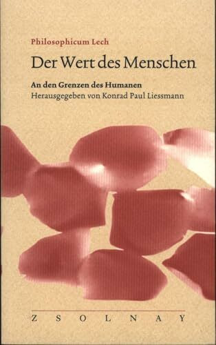 Der Wert des Menschen: An den Grenzen des Humanen