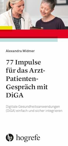 77 Impulse für das Arzt-Patienten-Gespräch mit DiGA: Digitale Gesundheitsanwendungen (DiGA) einfach und stressfrei integrieren