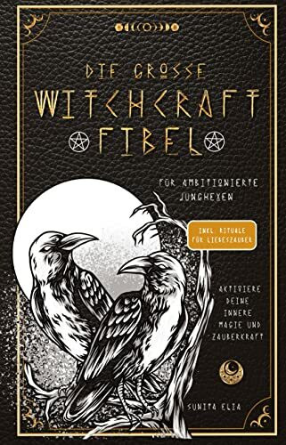 Die große Witchcraft Fibel für ambitionierte Junghexen: Aktiviere deine innere Magie und Zauberkraft! inkl. Rituale für Liebeszauber und ... mit Tarotkarten, die Runen und Heilsteine!