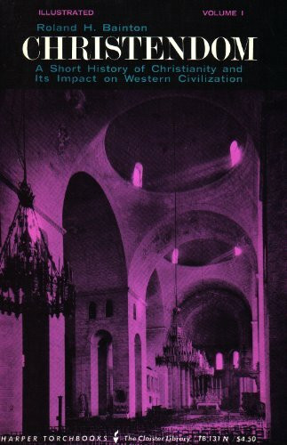 Christendom: v. 1: Short History of Christianity and Its Impact on Western Civilization (Torchbooks)