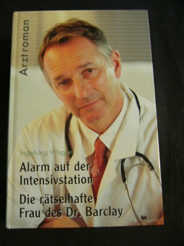 Alarm auf der Intensivstation ; Die rätselhafte Frau des Dr. Barclay