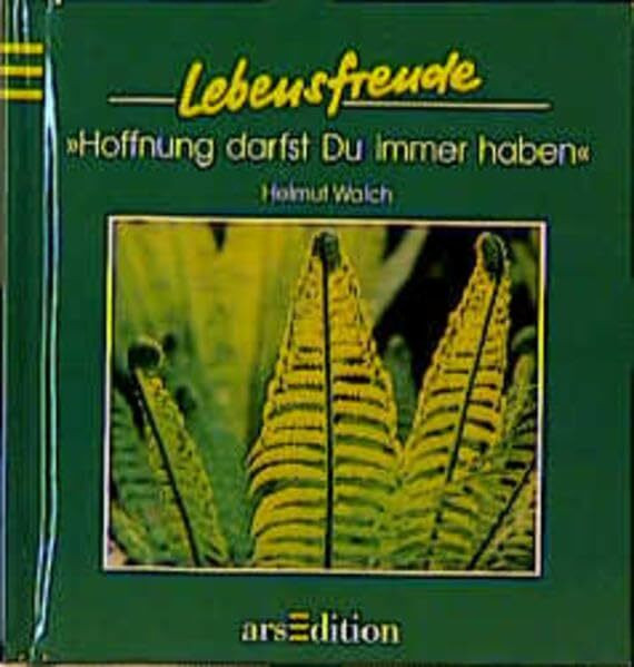 Hoffnung darfst du immer haben (Lebensfreude)