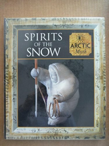 Spirits of the Snow: Arctic Myth (Myth & Mankind)