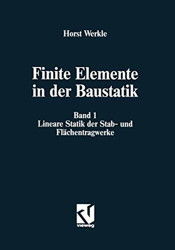 Finite Elemente in der Baustatik, Bd.1, Lineare Statik der Stabwerke und Flächentragwerke: Band 1: Lineare Statik der Stab- und Flächentragwerke