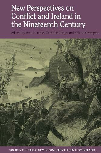 New Perspectives on Conflict and Ireland in the Nineteenth Century (Society for the Study of Nineteenth Century Ireland, 10, Band 10)