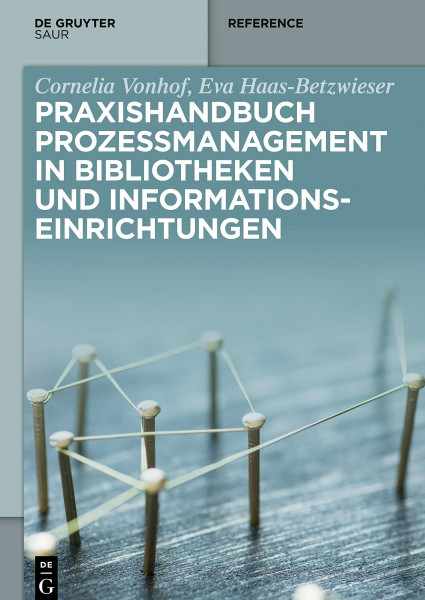 Praxishandbuch Prozessmanagement in Bibliotheken und Informations- einrichtungen (De Gruyter Reference)