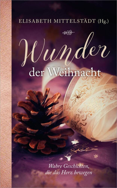 Wunder der Weihnacht: Wahre Geschichten, die das Herz bewegen
