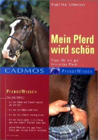 Mein Pferd wird schön: Tipps für ein gut frisiertes Pferd (Cadmos Pferdewissen)