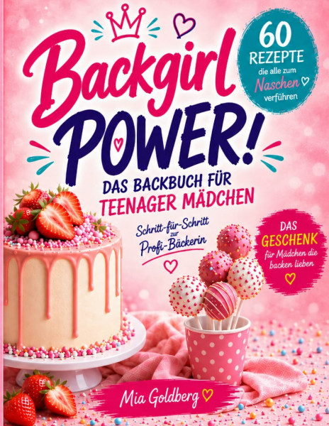 Backgirl Power! Das Backbuch für Teenager Mädchen: 60 easy Rezepte die alle zum Naschen verführen | Schritt-für-Schritt zur Profi-Bäckerin – Das Geschenk für Mädchen die backen lieben