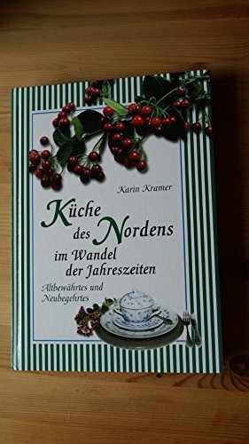 Küche des Nordens im Wandel der Jahreszeiten: Altbewährtes und Neubegehrtes