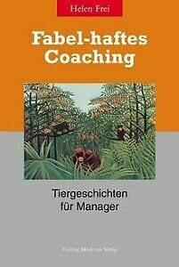 Fabel-haftes Coaching. Tiergeschichten fuer Manager