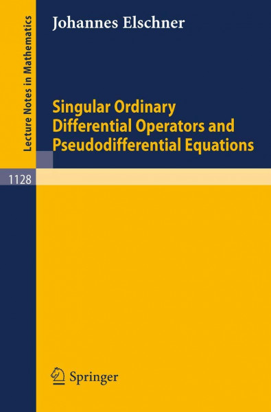 Singular Ordinary Differential Operators and Pseudodifferential Equations (Lecture Notes in Mathematics, 1128, Band 1128)
