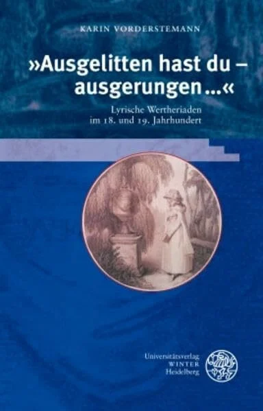 'Ausgelitten hast du - ausgerungen ...': Lyrische Wertheriaden im 18. und 19. Jahrhundert (Beiträge zur neueren Literaturgeschichte)