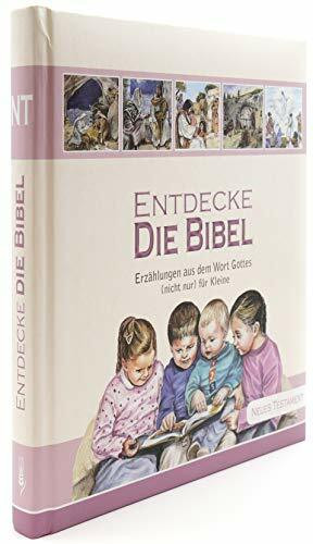 Entdecke die Bibel: Erzählungen aus dem Wort Gottes (nicht nur) für Kleine