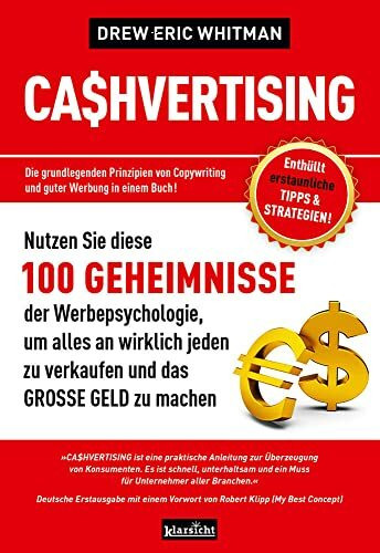 CASHVERTISING: 100 Geheimnisse der Werbepsychologie, um alles an wirklich jeden zu verkaufen und das GROSSE GELD zu machen