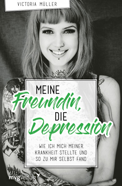 Meine Freundin, die Depression: Wie ich mich meiner Krankheit stellte und so zu mir selbst fand