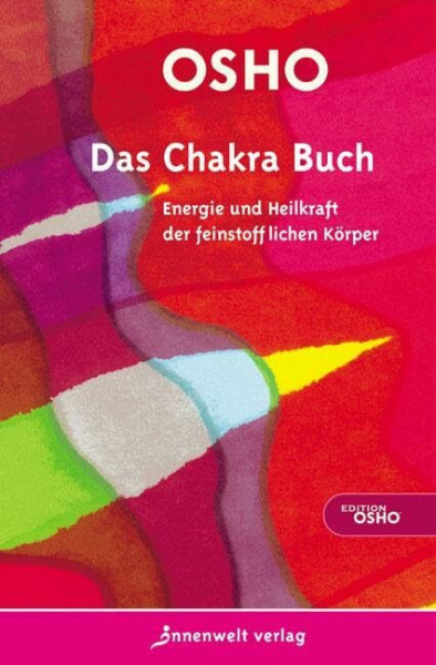 Das Chakra Buch: Energie und Heilkraft der feinstofflichen Körper (Edition Osho)