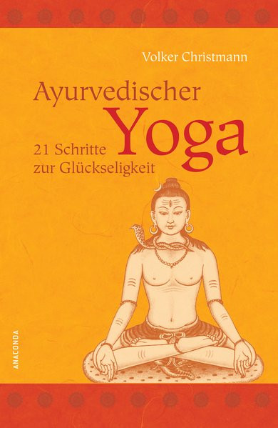Ayurvedischer Yoga. 21 Schritte zur Glückseligkeit