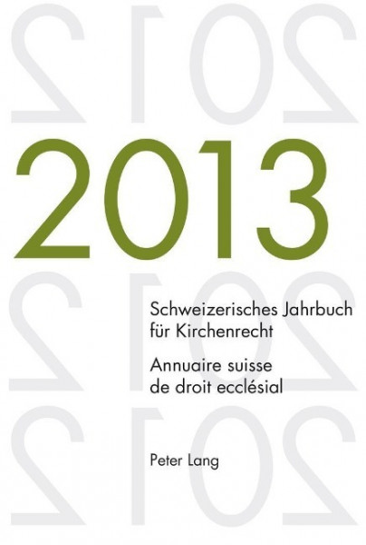 Schweizerisches Jahrbuch für Kirchenrecht. Bd. 18 (2013). Annuaire suisse de droit ecclésial. Vol. 1