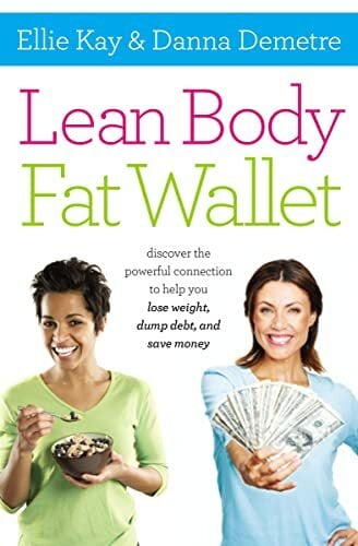 Lean Body, Fat Wallet: Discover the Powerful Connection to Help You Lose Weight, Dump Debt, and Save Money Lean Body, Fat Wallet: Discover the Powerful Connection to Help You Lose Weight, Dump Debt, and Save Money