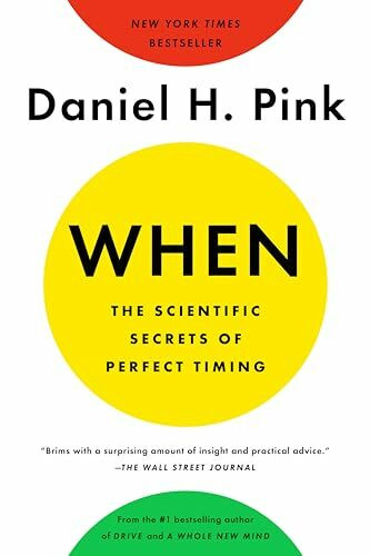 When: The Scientific Secrets of Perfect Timing