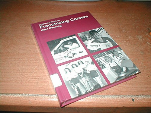 Opportunities in Franchising Careers: Kent Banning ; Foreword by Brook Carey (Opportunities in Series)