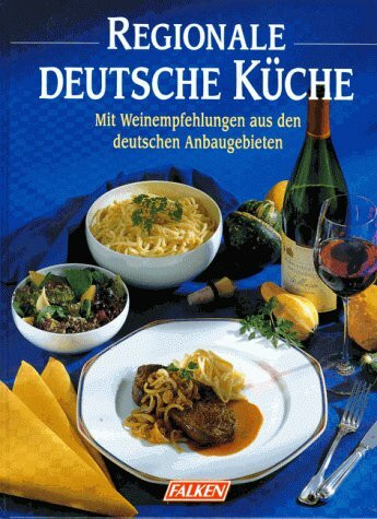 Regionale deutsche Küche. Mit Weinempfehlungen aus den deutschen Anbaugebieten.