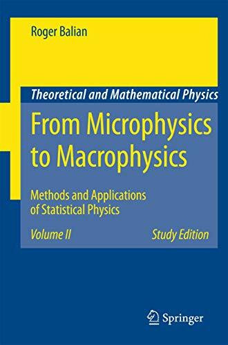 From Microphysics to Macrophysics: Methods and Applications of Statistical Physics. Volume II (Theoretical and Mathematical Physics, Band 2)