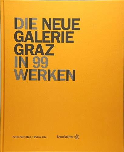 Die Neue Galerie Graz - in 99 Werken