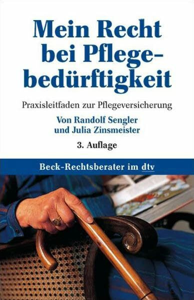 Mein Recht bei Pflegebedürftigkeit: Praxisleitfaden zur Pflegeversicherung (Beck-Rechtsberater im dtv)