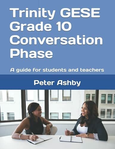 Trinity GESE Grade 10 Conversation Phase: A guide for students and teachers