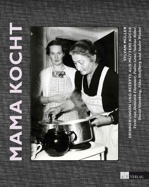 Mama kocht: Erinnerungen und Rezepte aus Mutters Küche