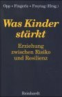 Was Kinder Stärkt. Erziehung zwischen Risiko und Resilienz