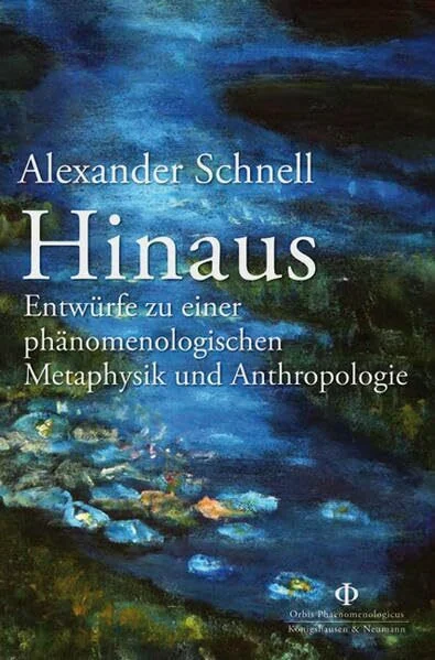 Hinaus: Entwürfe zu einer phänomenologischen Metaphysik und Anthropologie (Orbis Phaenomenologicus Studien)