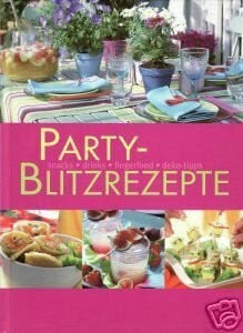 PARTY-Blitzrezepte (snacks - drinks - fingerfood - deko-tipps).