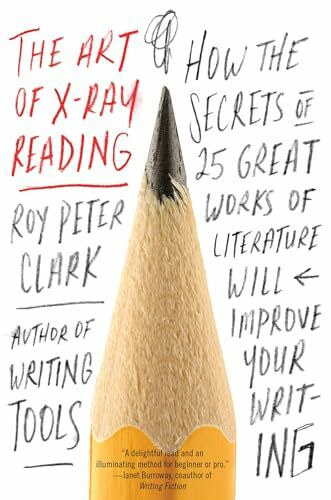 The Art of X-Ray Reading: How the Secrets of 25 Great Works of Literature Will Improve Your Writing
