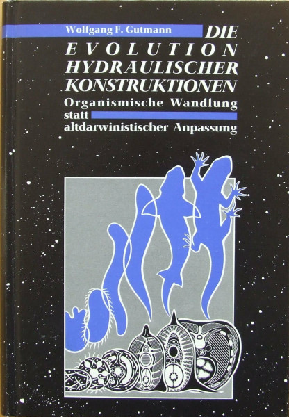 Die Evolution hydraulischer Konstruktionen. Organismische Wandlung statt altdarwinistischer Anpassung