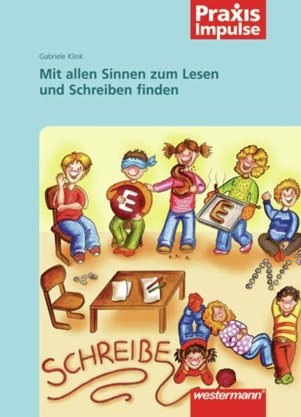 Praxis Impulse: Mit allen Sinnen zum Lesen und Schreiben finden (Praxis Impulse: Lesen und Schreiben)