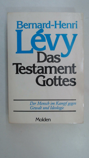 Das Testament Gottes. Der Mensch im Kampf gegen Gewalt und Ideologie